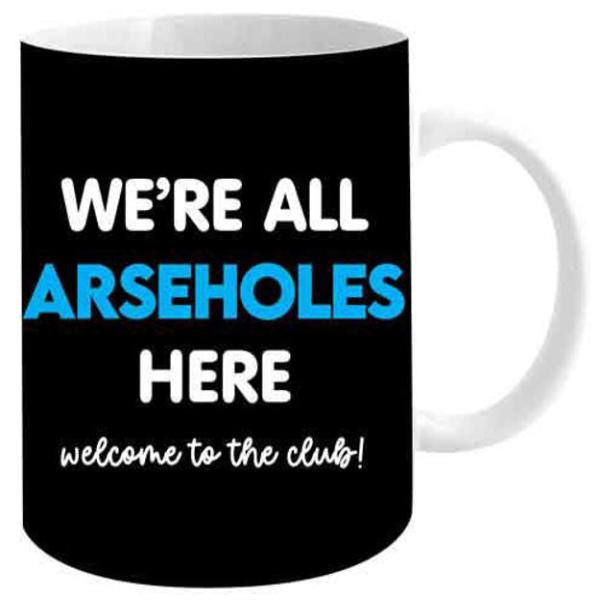 We're All A-Holes Here Mug 12oz